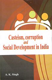 Casteism, Corruption and Social Development in India / Singh, A.K. 