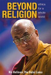 Beyond Religion: Ethics for a Whole World / Dalai Lama, H.H. the XIV 