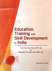 Education, Training and Skill Development in India: First Five Year Plan (1951-56) to Eleventh Five Year Plan (2007-12) / Pandya, Rameshwari 