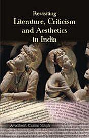 Revisiting Literature, Criticism and Aesthetics in India / Singh, Avadhesh Kumar 