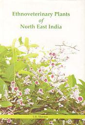 Ethnoveterinary Plants of North East India / Sharma, U.K. 