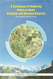 A Catalogue of Flowering Plants of Doda Kishtwar and Ramban Districts: Kashmir Himalayas / Bhellum, B.L. & Magotra, Rani 