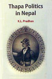 Thapa Politics in Nepal: With Special Reference to Bheem Sen Thapa (1806-1839)  / Pradhan, K.L. 