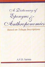 A Dictionary of Eponyms and Anthroponomics: Based on Telgu Inscriptions / Sarma, A.V.D. 