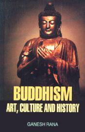 Buddhism: Art, Culture and History / Rana, Ganesh 