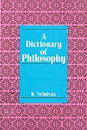 A Dictionary of Philosophy / Srinivas, K. 