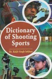 Dictionary of Shooting Sports / Sekhon, Baljit Singh 