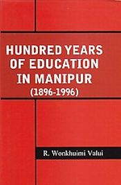 Hundred Years of Education in Manipur: 1896-1996 / Valui, R. Wonkhuimi 