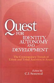 Quest for Identity Autonomy and Development: The Contemporary Trends of Ethics and Tribal Assertion in Assam; 2 Volumes / Sonowal, C.J. (Ed.)