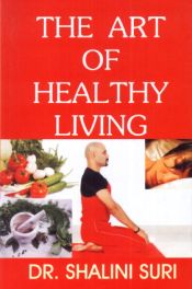 The Art of Healthy Living / Suri, Shalini 