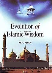 Evolution of Islamic Wisdom / Khan, Muhammad Razi 