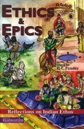 Ethics and Epics: Reflections on Indian Ethos / Pandey, K.C. 