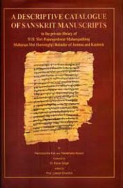 A Descriptive Catalogue of Sanskrit Manuscripts: In the private library of H.H. Shri Rajarajeshwar Maharajadhiraj Maharaja Shri Harisinghji Bahadur of Jammu and Kashmir by Ramchandra Kak and Harabhatta Shastri / Lokesh Chandra (Ed.)