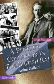 A People's Collector in the British Raj: Arthur Galletti / Stoddart, Brian 