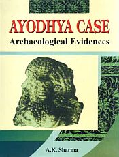 Ayodhya Case: Archaeological Evidences / Sharma, A.K. 