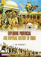 Exploring Provincial And Imperial History of India; 3 Volumes / Pandey, L.M. 