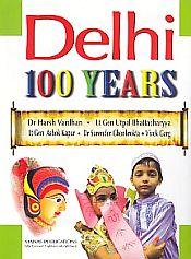 Delhi: 100 Years / Vardhan, Harsh; Bhattacharyya, Utpal, Kapur, Ashok & Ghonkrokta, Surender 