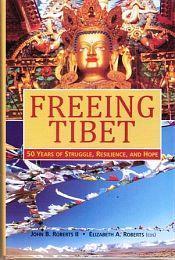 Freeing Tibet: 50 Years of Struggle, Resilence, and Hope / Roberts II, John B. & Roberts, Elizabeth A. 