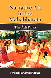 Narrative Art in the Mahabharata: The Adi Parva / Bhattacharya, Pradip 