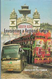 South Asia: Envisioning a Regional Future / Pattanaik, Smruti S. 