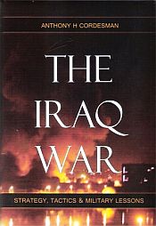 The Iraq War: Strategy, Tactics and Military Lessions / Cordesman, Anthony H. 