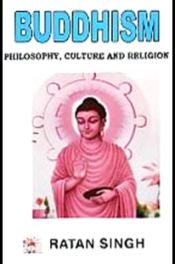 Buddhism: Philosophy, Culture and Religion / Singh, Ratan (Ed.)