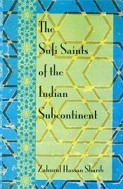 The Sufi Saints of the Indian Subcontinent / Sharib, Zahurul Hassan 