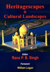 Heritagescapes and Cultural Landscapes / Singh, Rana P.B. (Ed.)