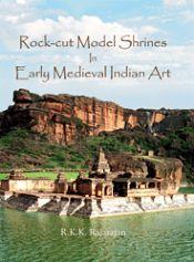 Rock-cut Model Shrines in Early Medieval Indian Art / Rajarajan, R.K.K. 
