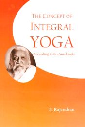 The Concept of Integral Yoga: According to Sri Aurobindo / Rajendran, S. 