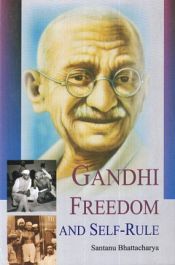 Gandhi, Freedom and Self Rule / Bhattacharya, Santanu 