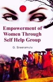 Empowerment of Women Through Self Help Groups / Sreeramulu, G. 