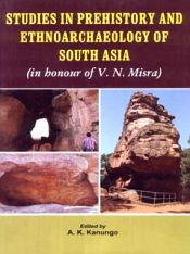 Studies in Prehistory and Ethnoarchaeology of South Asia (in Honour of V.N. Misra) / Kanungo, A.K. (Ed.)
