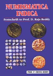 Numismatica Indica: Festchrift to Prof. D. Raja Reddy / Reddy, Peddarapu Chenna 