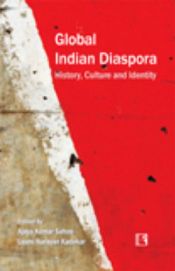 Global Indian Diaspora: History, Culture and Identity / Sahoo, Ajaya Kumar & Kadekar, Laxmi Narayan (Eds.)