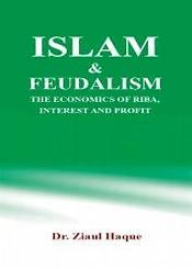 Islam and Feudalism: The Economics of Riba Interest and Profit / Haque, Ziaul 