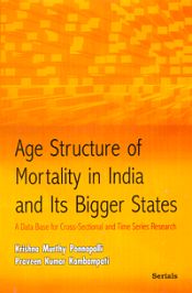 Age Structure of Mortality in India and its Bigger States: A Data Base for Cross-Sectional and Time Series Research / Ponnapalli, Krishna Murthy & Kambampati, Praveen Kumar 