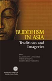 Buddhism in Asia: Traditions and Imageries / Sengupta, Anita; Chatterjee, Suchandana & Bhattacharya, S. 