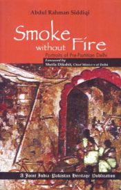 Smoke without Fire: Protrait of Pre-Partition Delhi / Siddiqi, Abdul Rahman 