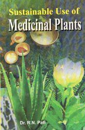 Sustainable Use of Medicinal Plants / Pati, R.N. (Dr.)