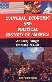 Cultural, Economic and Political History of America / Singh, Adhiraj & Malik, Sumita 