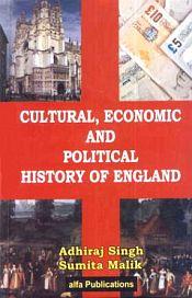 Cultural, Economic and Political History of England / Singh, Adhiraj & Malik, Sumita 