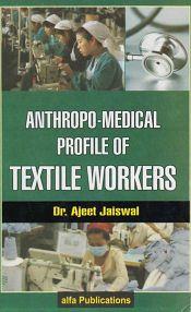Anthropo Medical Profile of Textile Workers / Jaiswal, Ajeet (Dr.)