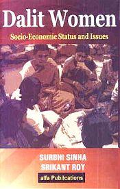 Dalit Women: Socio-Economic Status and Issues / Sinha, Surbhi & Roy, Srikant 