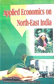 Applied Economics on North-East India / Datta, Kanchan & Mukhopadhyay, Chandan Kumar 