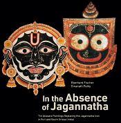 In the Absence of Jagannatha: The Anasara Paintings Replacing the Jagannatha Icon in Puri and South Orissa (India) / Fischer, Eberhard & Pathy, Dinanath 