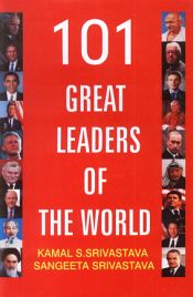 101 Great Leaders of the World / Srivastava, Kamal S. & Srivastava, Sangeeta 