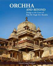 Orchha and Beyond: Design at the Court of Raja Bir Singh Dev Bundela / Rothfarb, Edward Leland 