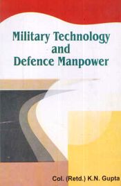 Military Technology and Defence Manpower / Gupta, K.N. (Col.) (Retd.)