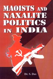 Maoists and Naxalite Politics in India / Das, S. (Dr.)